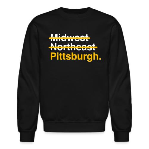 Not Midwest Not Northeast Pittsburgh - Unisex Crewneck Sweatshirt