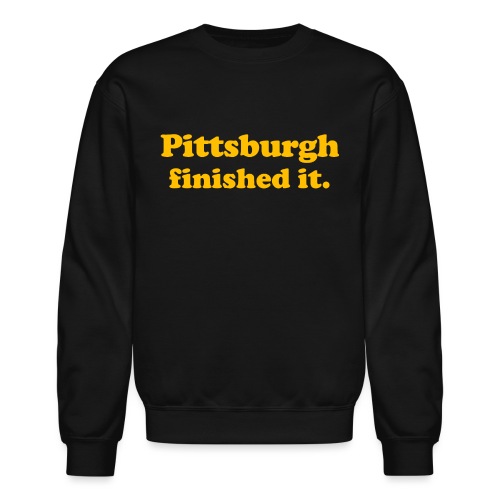 Pittsburgh Finished It - Unisex Crewneck Sweatshirt
