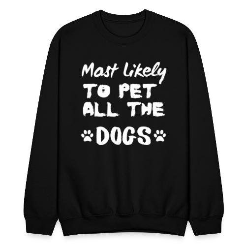 Most Likely To Pet All The Dogs Funny Dog Lovers - Unisex Crewneck Sweatshirt