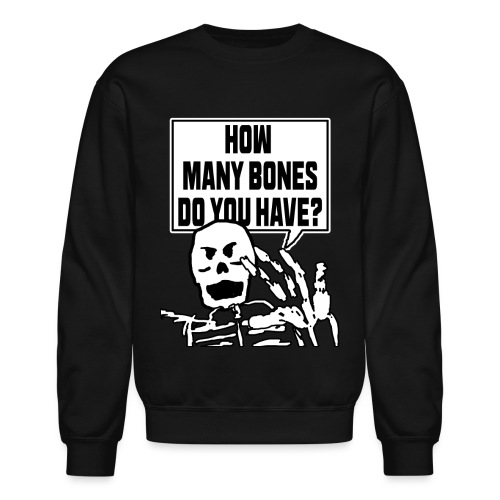 HOW MANY BONES DO YOU HAVE? - Unisex Crewneck Sweatshirt