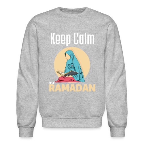 Keep Calm It's Ramadan, Ramadan Kareem 2022 - Unisex Crewneck Sweatshirt
