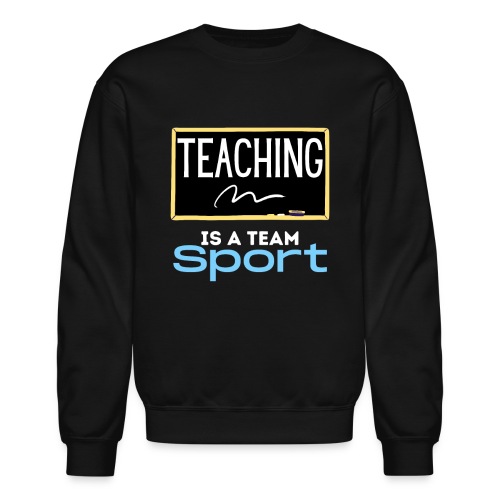 Teaching Is A Team Sport - Unisex Crewneck Sweatshirt