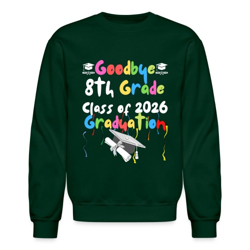 Goodbye 8th Grade Class of 2026 2022 Graduation - Unisex Crewneck Sweatshirt