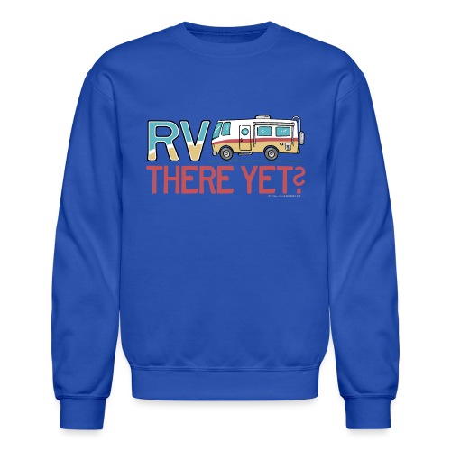 RV There Yet Motorhome Travel Slogan - Unisex Crewneck Sweatshirt