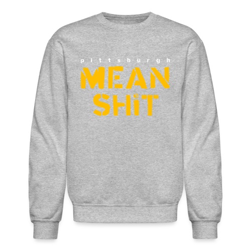 Mean Shit - Unisex Crewneck Sweatshirt