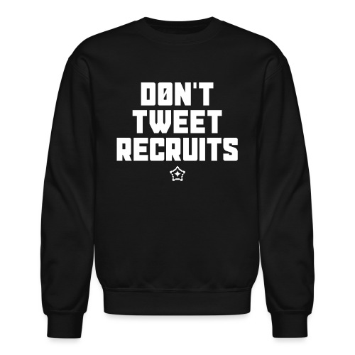 Don't Tweet Recruits - Unisex Crewneck Sweatshirt