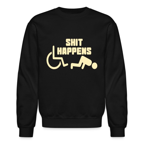 Shit happens. Wheelchair humor shirt # - Unisex Crewneck Sweatshirt