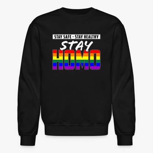 Stay Safe, Stay Healthy, Stay Homo LGBTQ Pride - Unisex Crewneck Sweatshirt