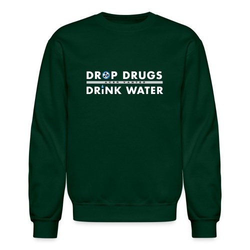 Drop Drugs Drink Water - Unisex Crewneck Sweatshirt