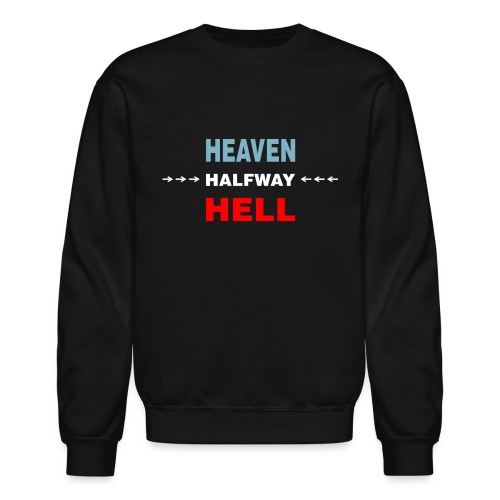 Halfway Between Heaven And Hell - Unisex Crewneck Sweatshirt