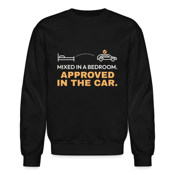 Mixed in a Bedroom, Approved in the Car Unisex Crewneck Sweatshirt