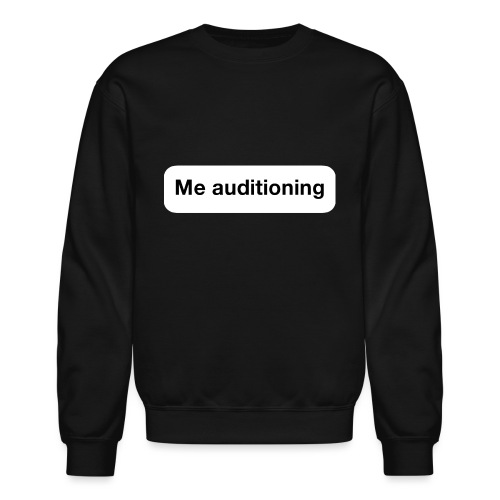 Me Auditioning - Unisex Crewneck Sweatshirt