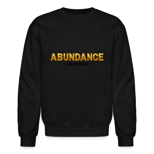 Abundance Is My Birthright - Unisex Crewneck Sweatshirt