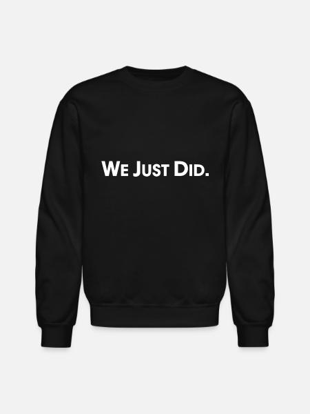 We Just Did - Unisex Crewneck Sweatshirt - black
