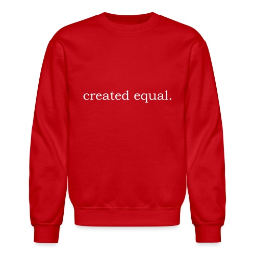 Created Equal - Unisex Crewneck Sweatshirt