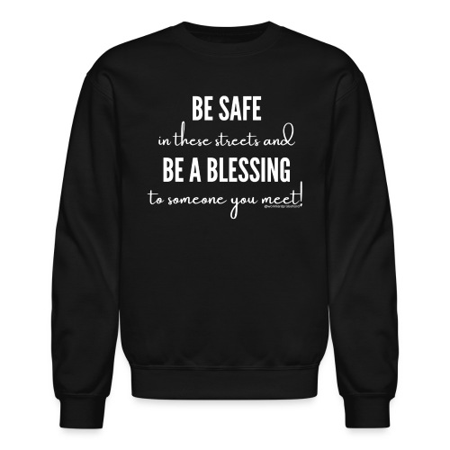 Be Safe In These Streets... - Unisex Crewneck Sweatshirt