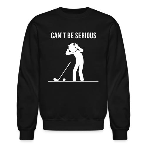 Can't Be Serious - Funny Missed Shot Quote - Unisex Crewneck Sweatshirt