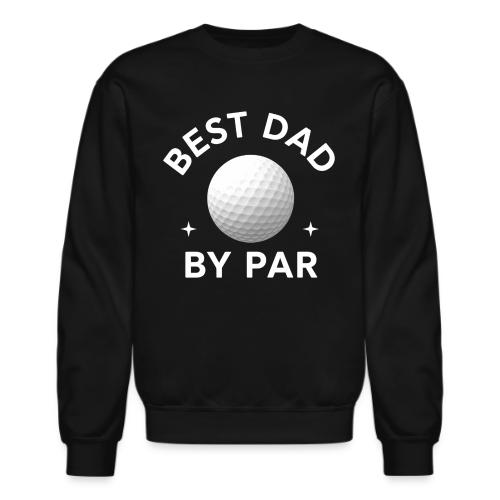 Best Dad By Par - Father's Day Special - Unisex Crewneck Sweatshirt