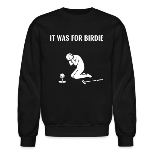 It Was For Birdie Funny Missed Putt Quote - Unisex Crewneck Sweatshirt