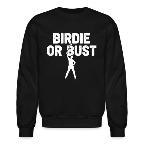 Golf Gift for Dad - Birdie or Bust Funny Sporty - Unisex Crewneck Sweatshirt