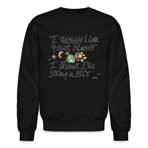 I Really Like your Planet - Unisex Crewneck Sweatshirt