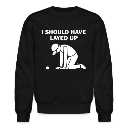 I Should Have Layed Up - Golf Regret Tee - Unisex Crewneck Sweatshirt