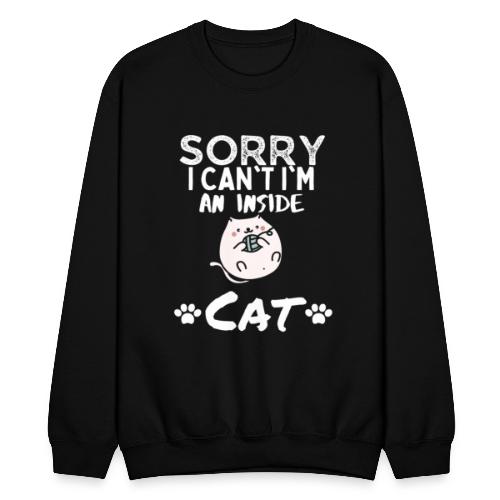 Sorry I Can't I'm An Inside Cat Funny Tshirt - Unisex Crewneck Sweatshirt