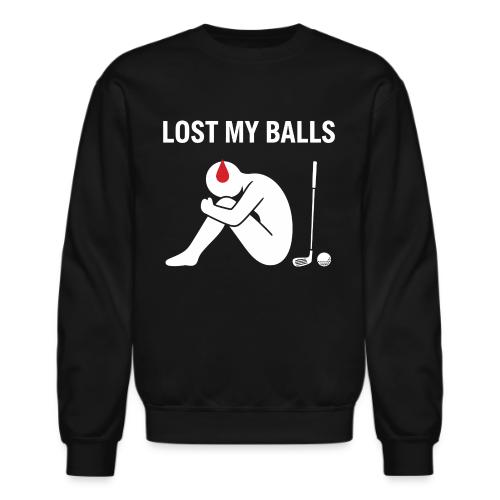 Lost My Balls Rude Humor Golfer Quote - Unisex Crewneck Sweatshirt