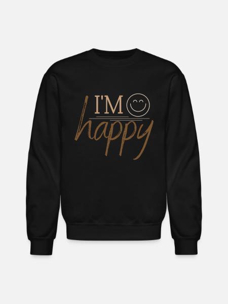 I'm happy - Unisex Crewneck Sweatshirt - black