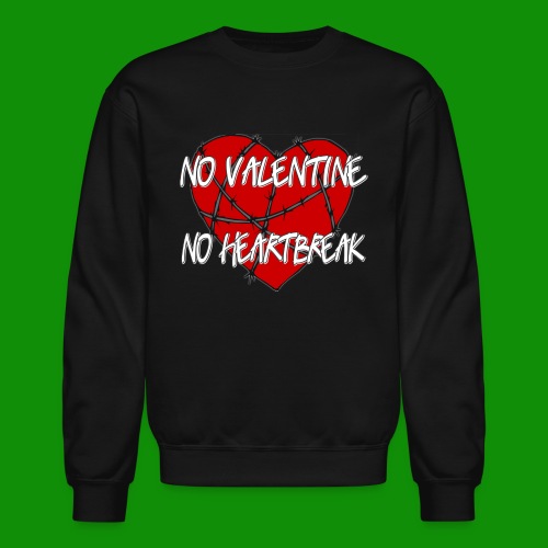 No Valentine, No Heartbreak - Unisex Crewneck Sweatshirt