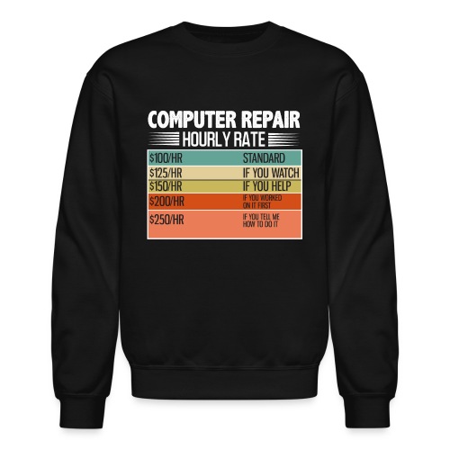 Computer Repair Hourly Rate funny saying quote - Unisex Crewneck Sweatshirt