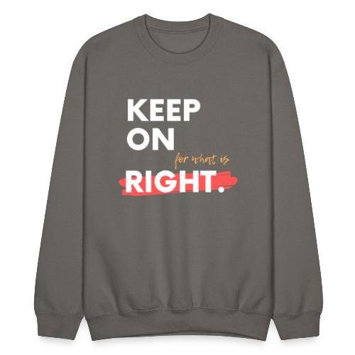 keep On For What Is Right! - Unisex Crewneck Sweatshirt