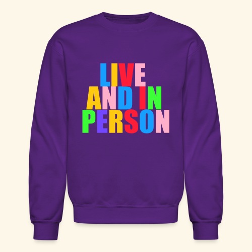 live and in person - Unisex Crewneck Sweatshirt