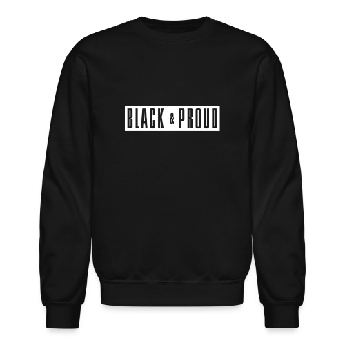 Black and Proud - Unisex Crewneck Sweatshirt