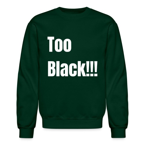 Too Black White 1 - Unisex Crewneck Sweatshirt