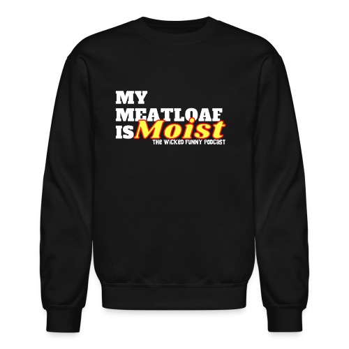 My Meatloaf Is Moist (White) - Unisex Crewneck Sweatshirt