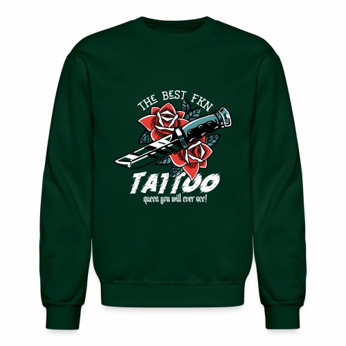 Best Fucking Tattoo Queen Knife Roses Inked - Unisex Crewneck Sweatshirt