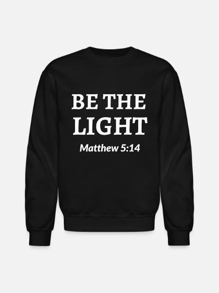 Be The Light Bible Verse - Christian Bible Quote - Unisex Crewneck Sweatshirt - black
