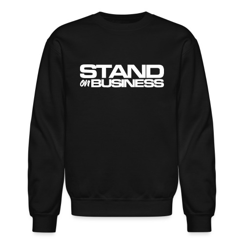 tshirt stand on business1 - Unisex Crewneck Sweatshirt