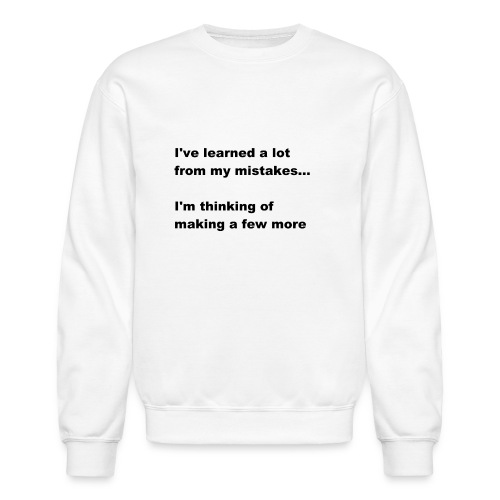 I've learned a lot from my mistakes... - Unisex Crewneck Sweatshirt