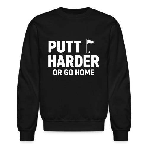 Golf Gift for Dad - Putt Harder Funny Graphic Tee - Unisex Crewneck Sweatshirt