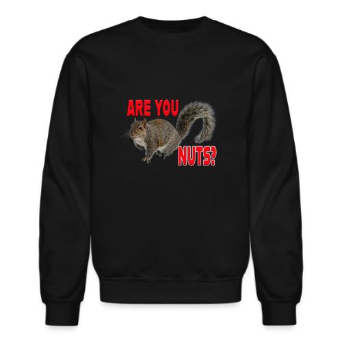 Are You Nuts? - Unisex Crewneck Sweatshirt