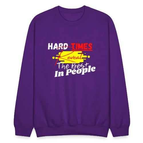 Hard Times Reveal The Best In People - Unisex Crewneck Sweatshirt