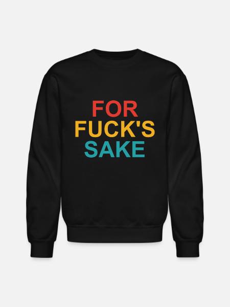 For Fuck's Sake - Unisex Crewneck Sweatshirt - black