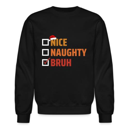 Naught, Nice, Bruh - Unisex Crewneck Sweatshirt