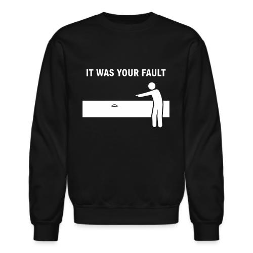 It Was Your Fault Funny Water Hazard Quote - Unisex Crewneck Sweatshirt