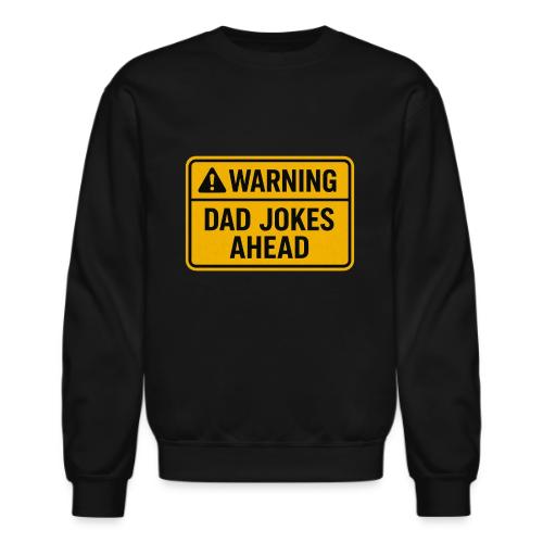 Fathers Day Gift Warning Dad Jokes Ahead T-Shirt - Unisex Crewneck Sweatshirt