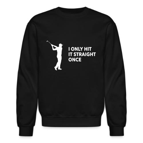 Funny Golf Gift for Men - I Only Hit It Straight - Unisex Crewneck Sweatshirt