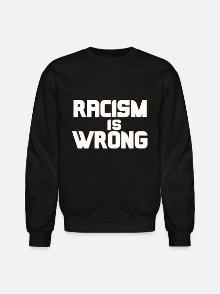Racism Is Wrong - Unisex Crewneck Sweatshirt - black