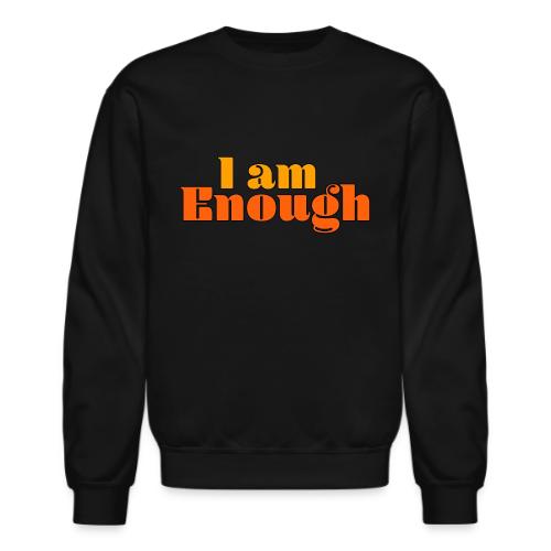 I Am Enough – Self-Love Affirmation Typography - Unisex Crewneck Sweatshirt
